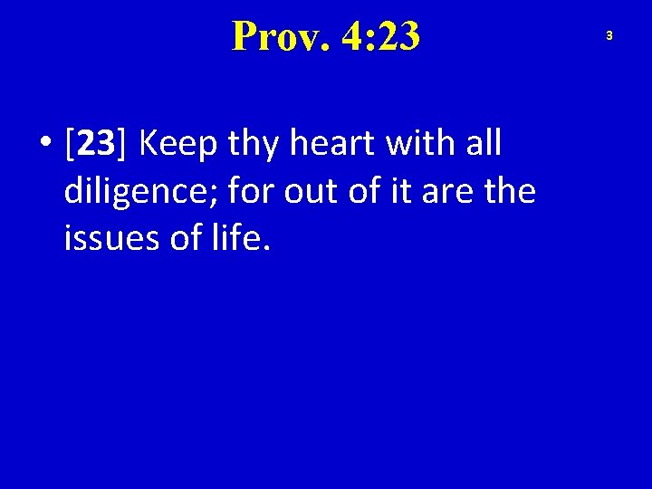 Prov. 4: 23 • [23] Keep thy heart with all diligence; for out of