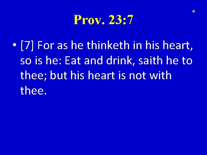 Prov. 23: 7 4 • [7] For as he thinketh in his heart, so