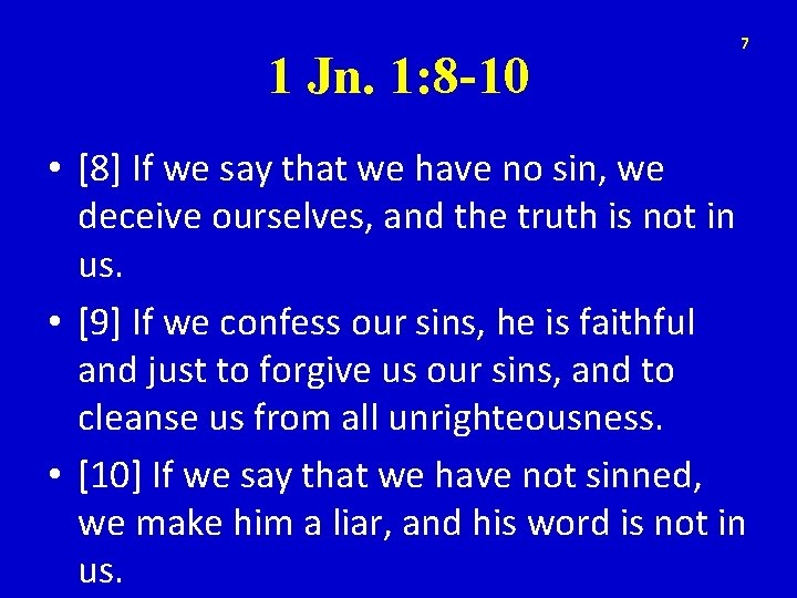 1 Jn. 1: 8 -10 7 • [8] If we say that we have