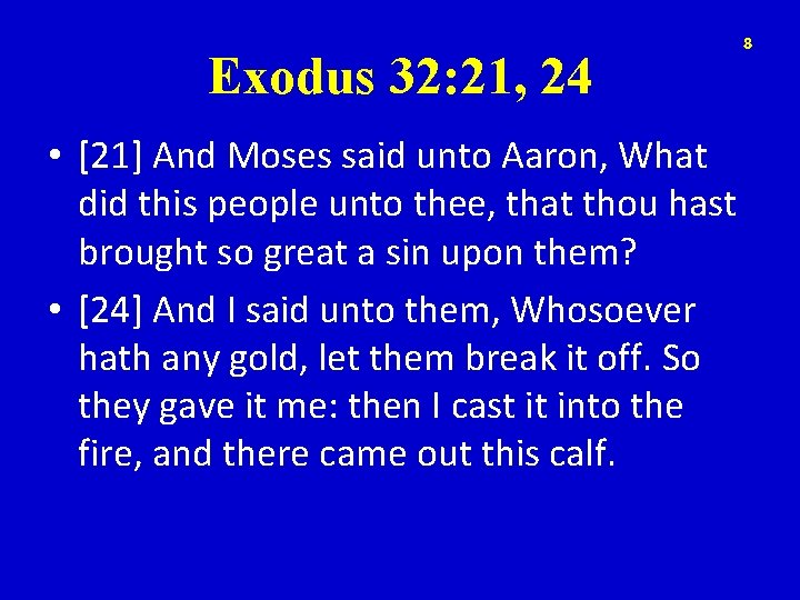 Exodus 32: 21, 24 • [21] And Moses said unto Aaron, What did this