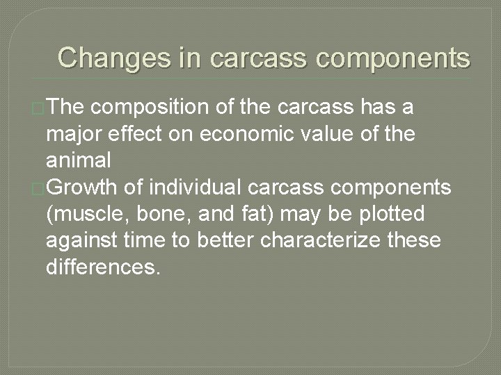Changes in carcass components �The composition of the carcass has a major effect on