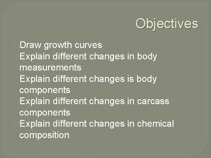 Objectives �Draw growth curves �Explain different changes in body measurements �Explain different changes is