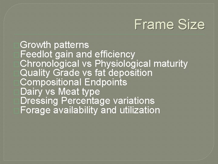 Frame Size �Growth patterns �Feedlot gain and efficiency �Chronological vs Physiological maturity �Quality Grade
