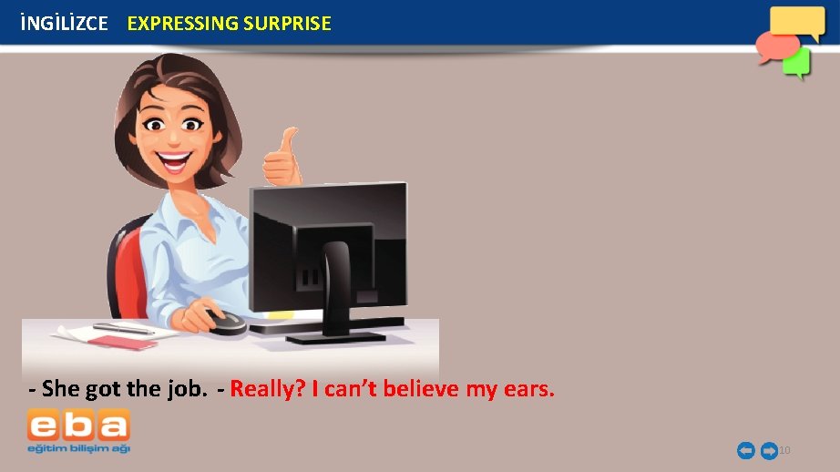 İNGİLİZCE EXPRESSING SURPRISE - She got the job. - Really? I can’t believe my