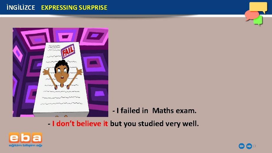 İNGİLİZCE EXPRESSING SURPRISE - I failed in Maths exam. - I don’t believe it