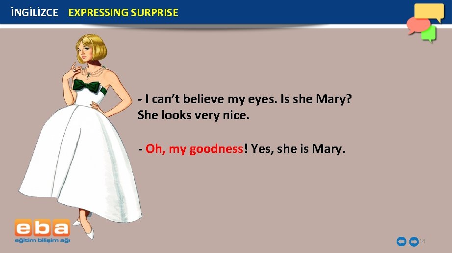 İNGİLİZCE EXPRESSING SURPRISE - I can’t believe my eyes. Is she Mary? She looks İNGİLİZCE EXPRESSING SURPRISE - I can’t believe my eyes. Is she Mary? She looks