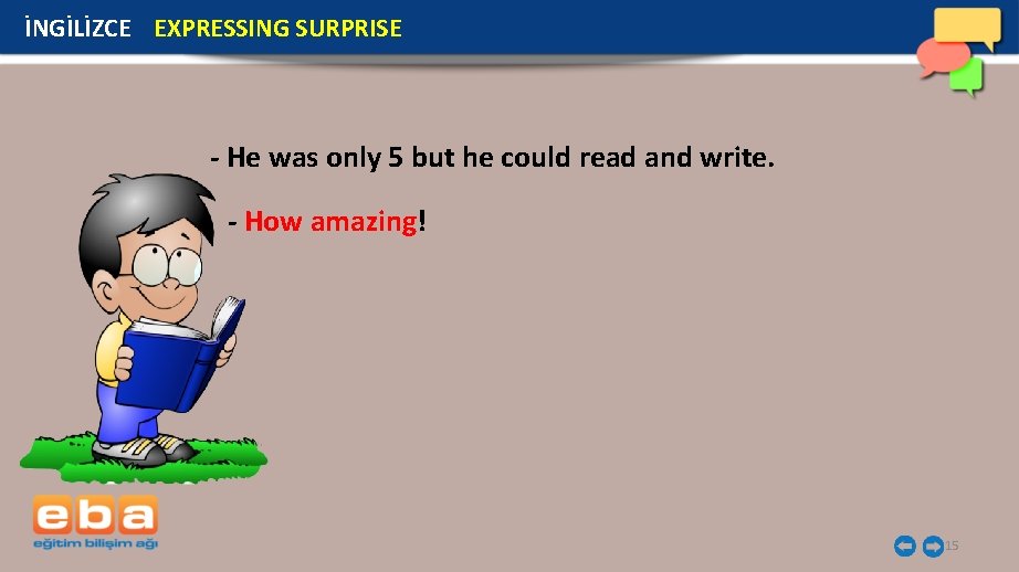 İNGİLİZCE EXPRESSING SURPRISE - He was only 5 but he could read and write. İNGİLİZCE EXPRESSING SURPRISE - He was only 5 but he could read and write.