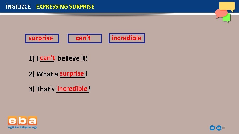İNGİLİZCE EXPRESSING SURPRISE surprise can’t incredible can’t 1) I ____ believe it! surprise 2)