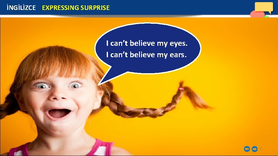 İNGİLİZCE EXPRESSING SURPRISE I can’t believe my eyes. I can’t believe my ears. 9 İNGİLİZCE EXPRESSING SURPRISE I can’t believe my eyes. I can’t believe my ears. 9