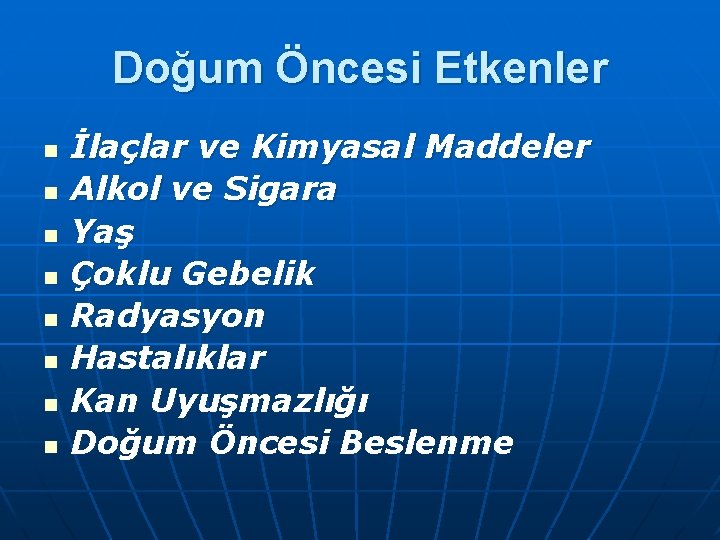 Doğum Öncesi Etkenler n n n n İlaçlar ve Kimyasal Maddeler Alkol ve Sigara