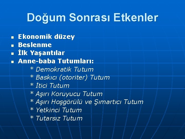 Doğum Sonrası Etkenler n n Ekonomik düzey Beslenme İlk Yaşantılar Anne-baba Tutumları: * Demokratik