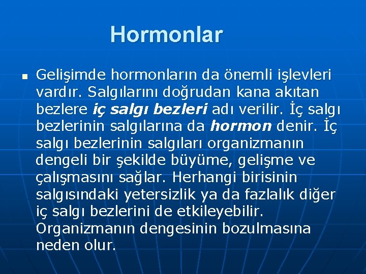 Hormonlar n Gelişimde hormonların da önemli işlevleri vardır. Salgılarını doğrudan kana akıtan bezlere iç