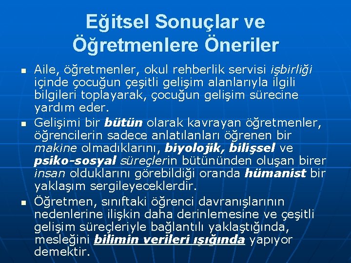 Eğitsel Sonuçlar ve Öğretmenlere Öneriler n n n Aile, öğretmenler, okul rehberlik servisi işbirliği