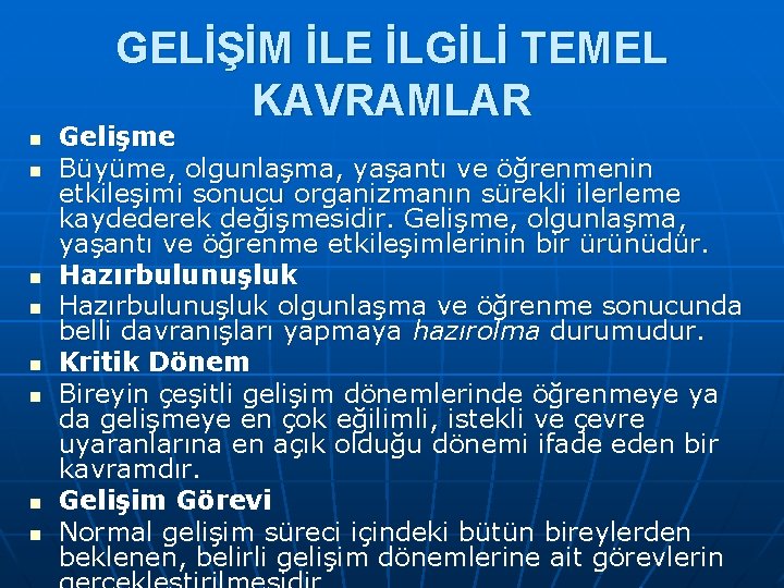 GELİŞİM İLE İLGİLİ TEMEL KAVRAMLAR n n n n Gelişme Büyüme, olgunlaşma, yaşantı ve