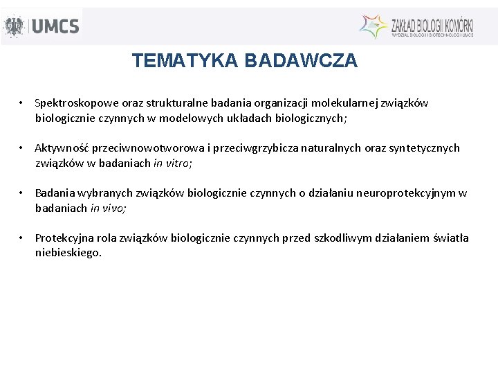 TEMATYKA BADAWCZA • Spektroskopowe oraz strukturalne badania organizacji molekularnej związków biologicznie czynnych w modelowych