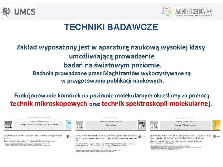 TECHNIKI BADAWCZE Zakład wyposażony jest w aparaturę naukową wysokiej klasy umożliwiającą prowadzenie badań na