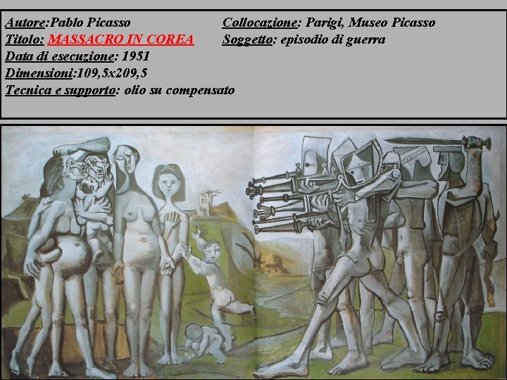 Autore: Pablo Picasso Collocazione: Parigi, Museo Picasso Titolo: MASSACRO IN COREA Soggetto: episodio di