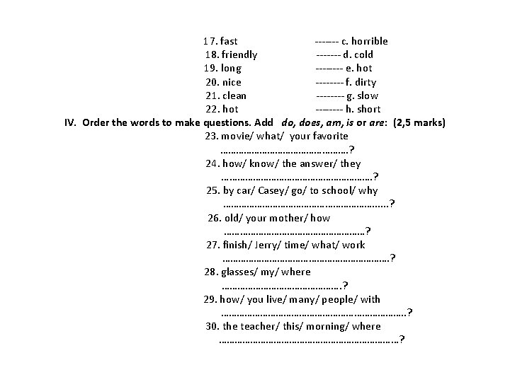 17. fast ------- c. horrible 18. friendly ------- d. cold 19. long ---- e.