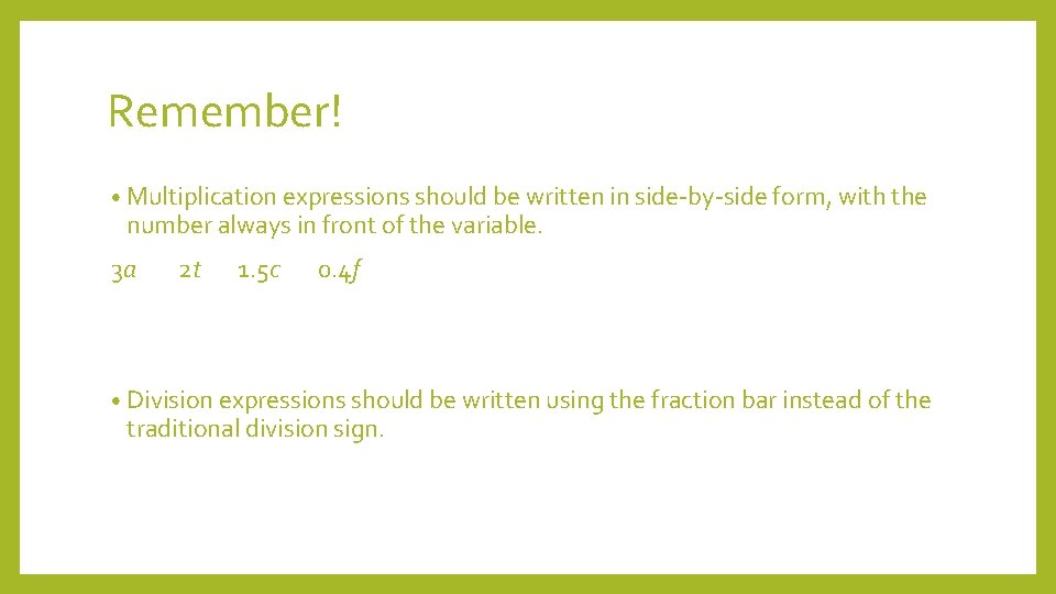 Remember! • Multiplication expressions should be written in side-by-side form, with the number always