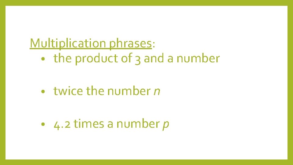 Multiplication phrases: • the product of 3 and a number • twice the number