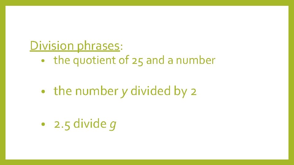 Division phrases: • the quotient of 25 and a number • the number y