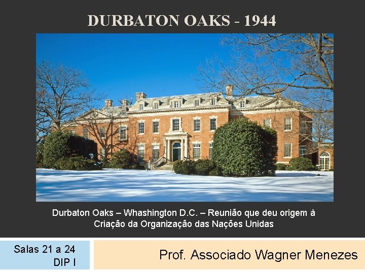 DURBATON OAKS - 1944 Durbaton Oaks – Whashington D. C. – Reunião que deu