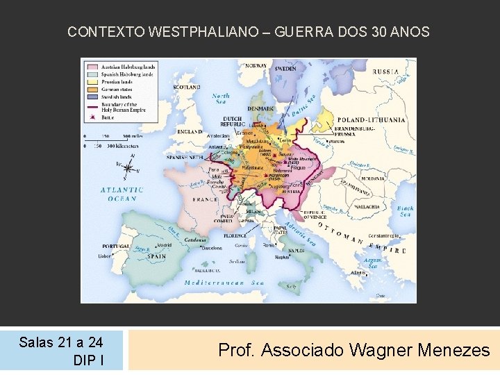 CONTEXTO WESTPHALIANO – GUERRA DOS 30 ANOS Salas 21 a 24 DIP I Prof.