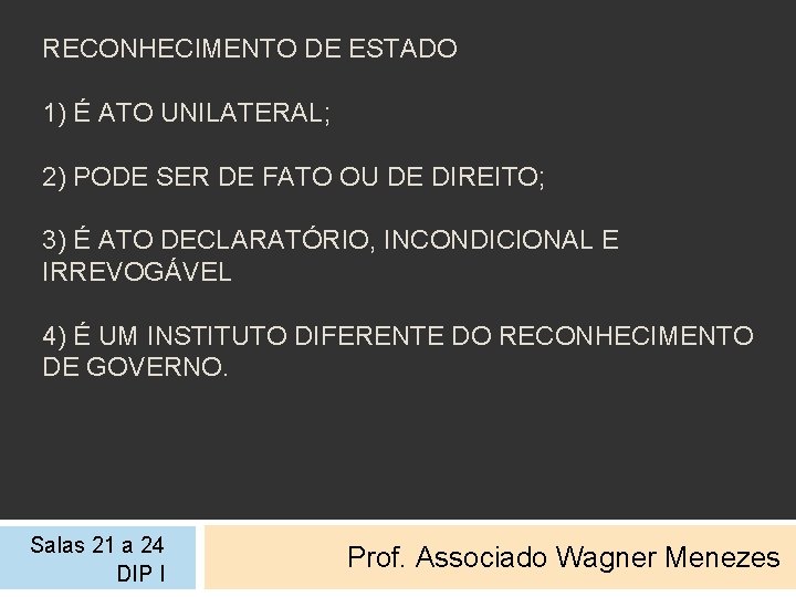 RECONHECIMENTO DE ESTADO 1) É ATO UNILATERAL; 2) PODE SER DE FATO OU DE