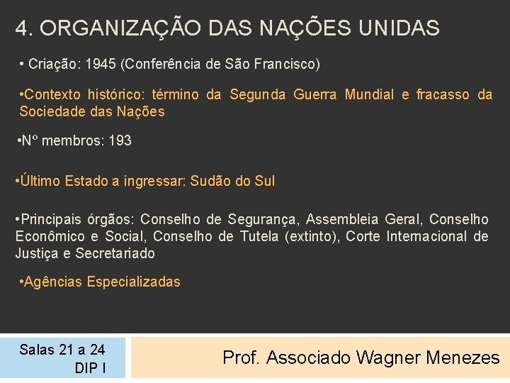 4. ORGANIZAÇÃO DAS NAÇÕES UNIDAS • Criação: 1945 (Conferência de São Francisco) • Contexto