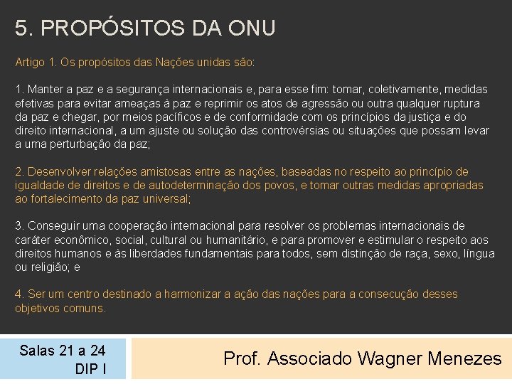 5. PROPÓSITOS DA ONU Artigo 1. Os propósitos das Nações unidas são: 1. Manter
