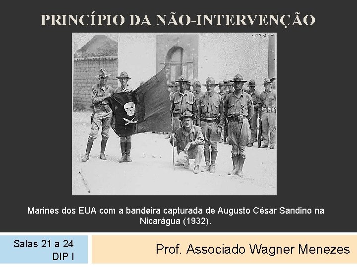 PRINCÍPIO DA NÃO-INTERVENÇÃO Marines dos EUA com a bandeira capturada de Augusto César Sandino