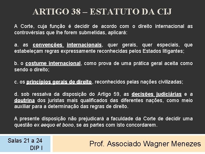 ARTIGO 38 – ESTATUTO DA CIJ A Corte, cuja função é decidir de acordo