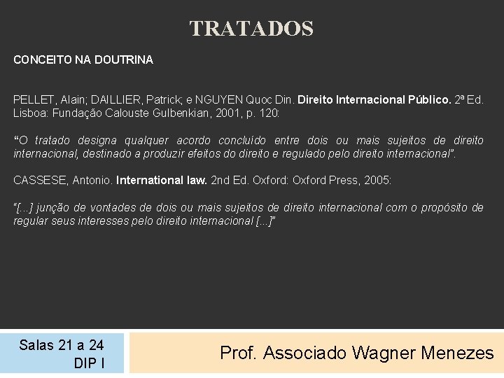 TRATADOS CONCEITO NA DOUTRINA PELLET, Alain; DAILLIER, Patrick; e NGUYEN Quoc Din. Direito Internacional