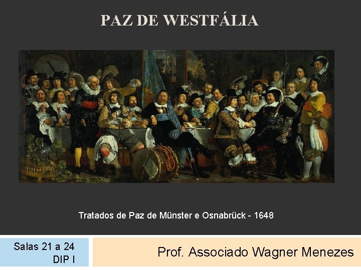 PAZ DE WESTFÁLIA Tratados de Paz de Münster e Osnabrück - 1648 Salas 21
