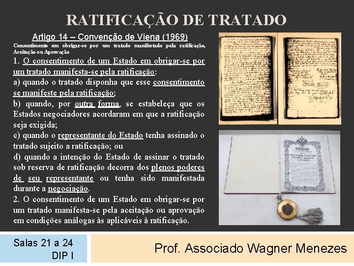 RATIFICAÇÃO DE TRATADO Artigo 14 – Convenção de Viena (1969) Consentimento em obrigar-se por