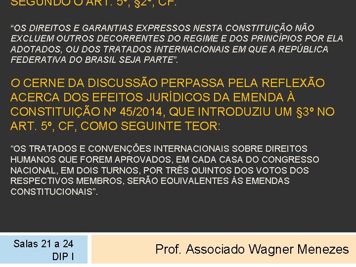 SEGUNDO O ART. 5º, § 2º, CF: “OS DIREITOS E GARANTIAS EXPRESSOS NESTA CONSTITUIÇÃO