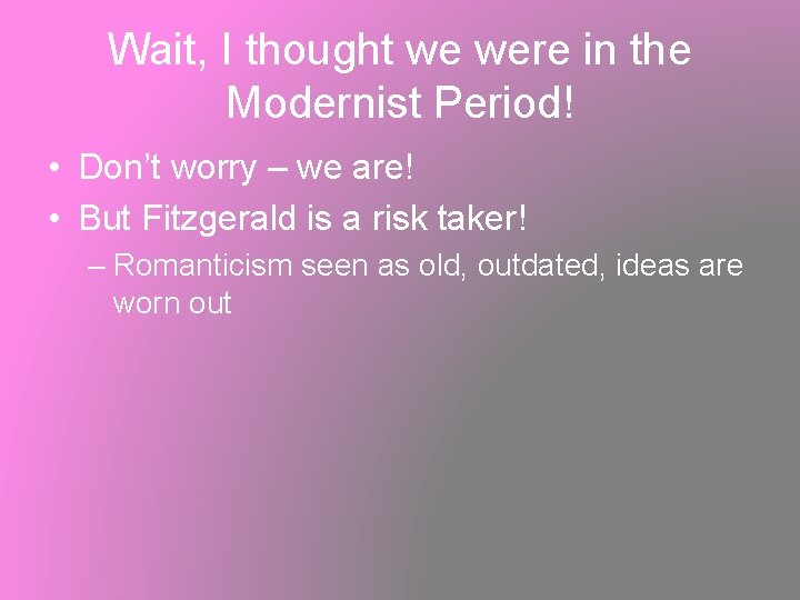Wait, I thought we were in the Modernist Period! • Don’t worry – we
