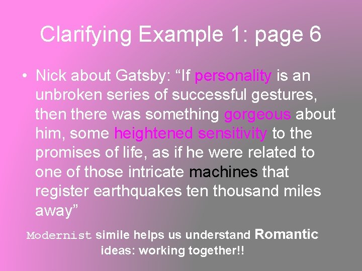 Clarifying Example 1: page 6 • Nick about Gatsby: “If personality is an unbroken