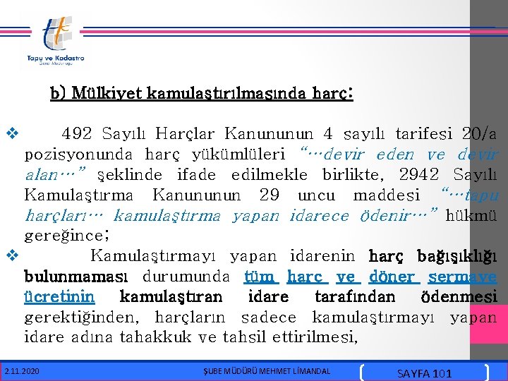 b) Mülkiyet kamulaştırılmasında harç: v 492 Sayılı Harçlar Kanununun 4 sayılı tarifesi 20/a pozisyonunda