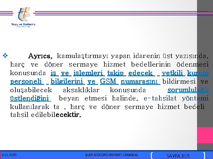 v Ayrıca, kamulaştırmayı yapan idarenin üst yazısında, harç ve döner sermaye hizmet bedellerinin ödenmesi