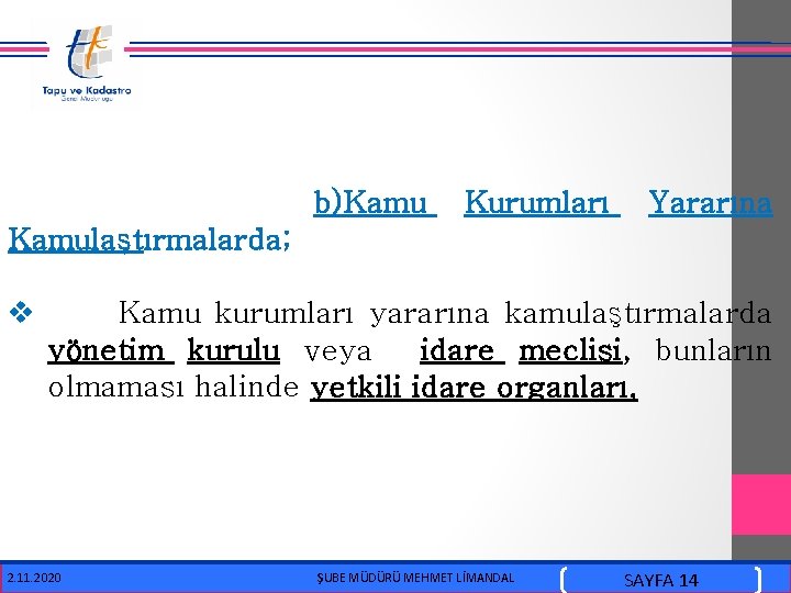  b)Kamu Kurumları Yararına Kamulaştırmalarda; v Kamu kurumları yararına kamulaştırmalarda yönetim kurulu veya idare