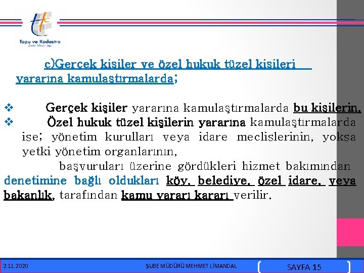  c)Gerçek kişiler ve özel hukuk tüzel kişileri yararına kamulaştırmalarda; v v Gerçek kişiler