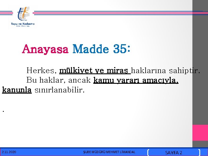  Anayasa Madde 35: Herkes, mülkiyet ve miras haklarına sahiptir. Bu haklar, ancak kamu