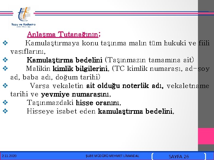  Anlaşma Tutanağının; v Kamulaştırmaya konu taşınma malın tüm hukuki ve fiili vasıflarını, v