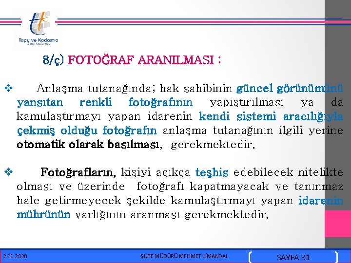  8/ç) FOTOĞRAF ARANILMASI : v Anlaşma tutanağında; hak sahibinin güncel görünümünü yansıtan renkli