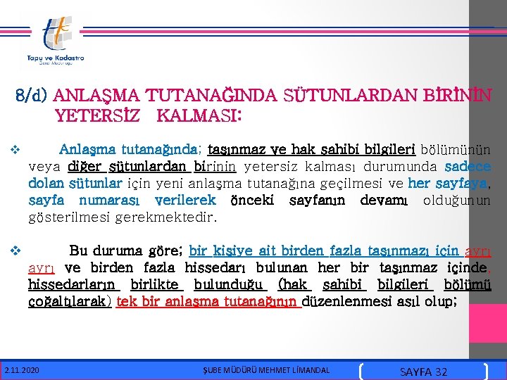  8/d) ANLAŞMA TUTANAĞINDA SÜTUNLARDAN BİRİNİN YETERSİZ KALMASI: v Anlaşma tutanağında; taşınmaz ve hak