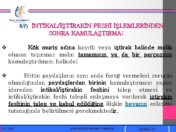  8/f) İNTİKAL/İŞTİRAKİN FESHİ İŞLEMLERİNDEN SONRA KAMULAŞTIRMA: v Kök muris adına kayıtlı veya iştirak