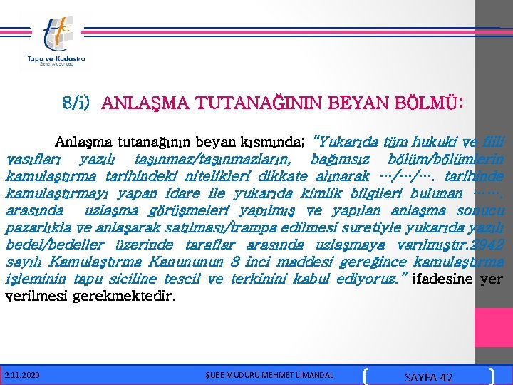  8/i) ANLAŞMA TUTANAĞININ BEYAN BÖLMÜ: Anlaşma tutanağının beyan kısmında; “Yukarıda tüm hukuki ve