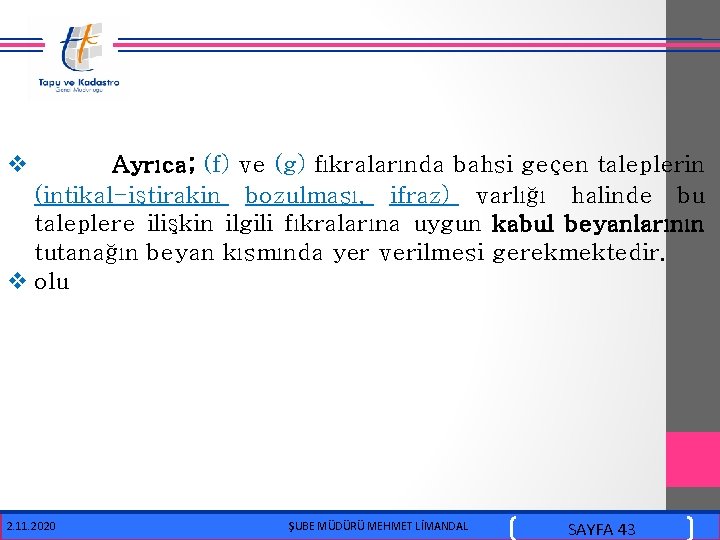  v Ayrıca; (f) ve (g) fıkralarında bahsi geçen taleplerin (intikal-iştirakin bozulması, ifraz) varlığı