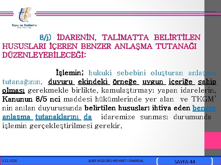  8/j) İDARENİN, TALİMATTA BELİRTİLEN HUSUSLARI İÇEREN BENZER ANLAŞMA TUTANAĞI DÜZENLEYEBİLECEĞİ: İşlemin; hukuki sebebini